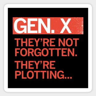 GEN X - They're Not Forgotten. They're Plotting... Magnet